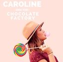Caroline and the Chocolate Factory
